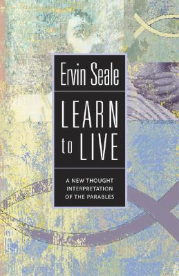 LEARN TO LIVE: A New Thought Interpretation of the Parables