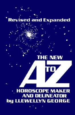 New A to Z Horoscope Maker and Delineator the New A to Z Horoscope Maker and Delineator (Revised Expanded)