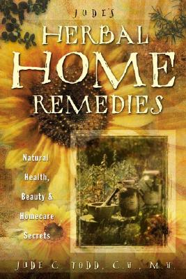 Jude's Herbal Home Remedies: Natural Health, Beauty & Home-Care Secrets (Living With Nature Series)