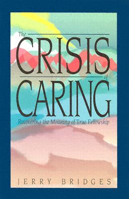 Crisis of Caring: Recovering the Meaning of True Fellowship