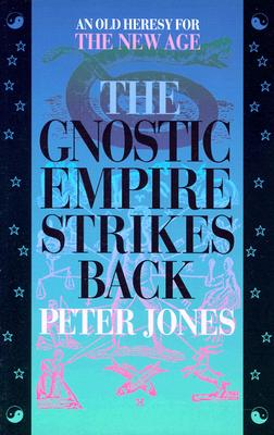 The Gnostic Empire Strikes Back: An Old Heresy for the New Age