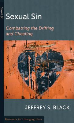 Image for Sexual Sin: Combatting the Drifting and Cheating (Resources for Changing Lives)