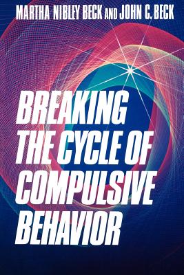 Image for Breaking the Cycle of Compulsive Behavior Breaking the Cycle of Compulsive Behavior