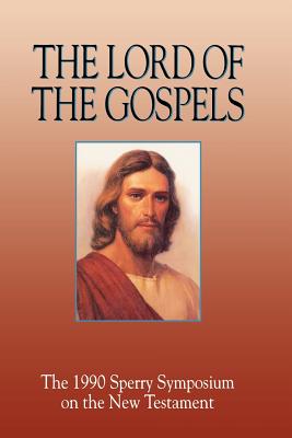 The Lord of the Gospels: The 1990 Sperry Symposium on the New Testament