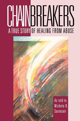 Image for Chainbreakers: a True Story of Healing from Abuse