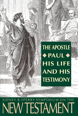 Image for The Apostle Paul, His Life and His Testimony: The 23rd Annual Sidney B. Sperry Symposium