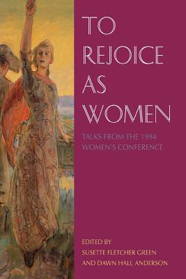 Image for To Rejoice As Women: Talks from the 1994 Women's Conference