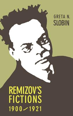 Remizov's Fictions, 19001921 (NIU Series in Slavic, East European, and Eurasian Studies)