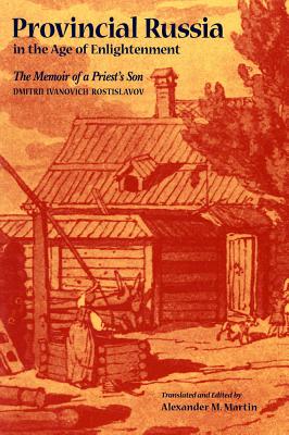 Provincial Russia in the Age of Enlightenment : the Memoir of a Priest's Son