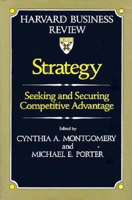 Strategy: Seeking and Securing Competitive Advantage (Harvard Business Review Book)