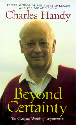 Beyond Certainty: The Changing Worlds of Organizations