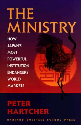 The Ministry: How Japan's Most Powerful Institution Endangers World Markets