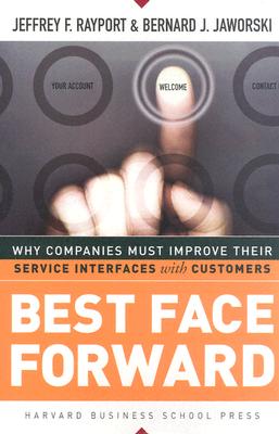 Image for Best Face Forward: Why Companies Must Improve Their Service Interfaces With Customers