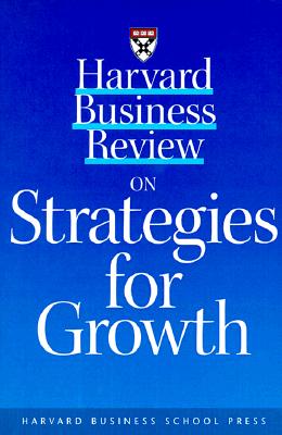 Harvard Business Review on Strategies for Growth (Harvard Business Review Paperback Series)