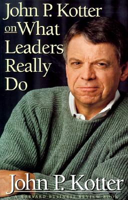 Image for John P. Kotter on What Leaders Really Do