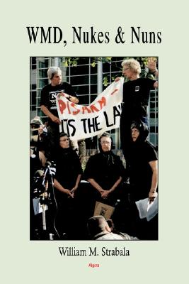 Wmd, Nuns and Nukes: A Sequel to Prophets Without Honor: a Requiem for Moral Patriotism