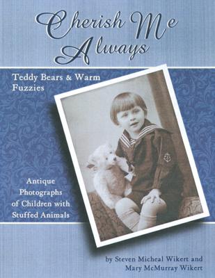 Image for Cherish Me Always: Teddy Bears & Warm Fuzzies, Antique Photographs of Children with Stuffed Animals