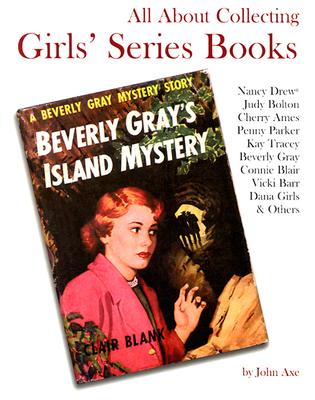 Image for All About Collecting Girls' Series Books: Nancy Drew, Judy Bolton, Cherry Ames, Penny Parker, Kay Tracey, Beverly Gray, Connie Blair, Vicki Barr, Dana Girls & Others