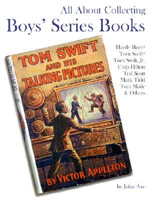 Image for All About Collecting Boys' Series Books: Hardy Boys, Tom Swift, Tom Swift, Jr., Chip Hilton, Ted Scott, Mark Tidd, Tom Slade & Others