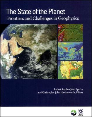 The State of the Planet: Frontiers and Challenges in Geophysics (Geophysical Monograph Series)
