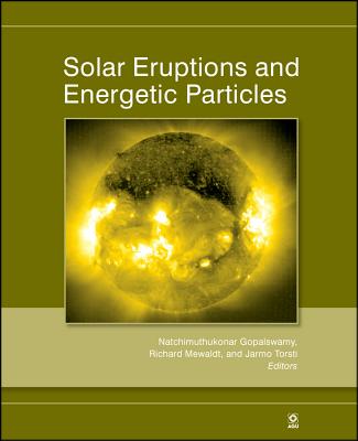 Solar Eruptions and Energetic Particles [Geophysical Monograph Series 165]