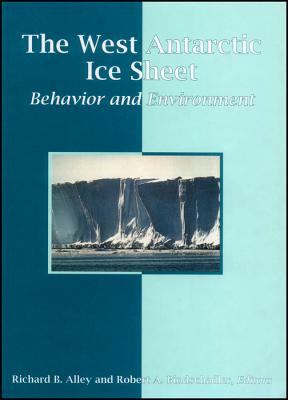 The West Antarctic Ice Sheet: Behavior and Environment (Antarctic Research Series)