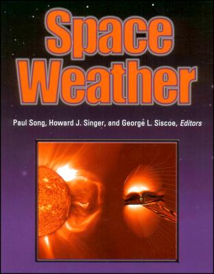 Space Weather (Geophysical Monograph Series)