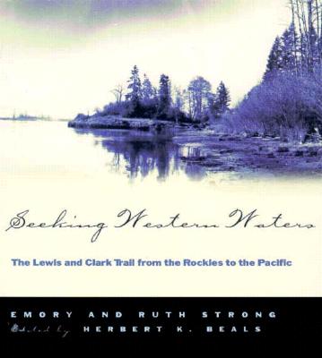 Seeking Western Waters: The Lewis and Clark Trail from the Rockies to the Pacific