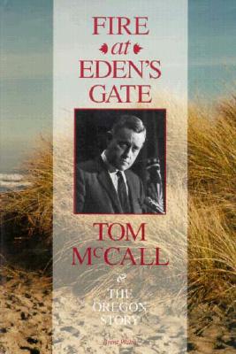 Fire at Eden's Gate: Tom McCall & the Oregon Story