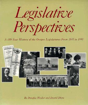 Legislative Perspectives: A 150 Year History of the Oregon Legislatures from 1843 to 1993
