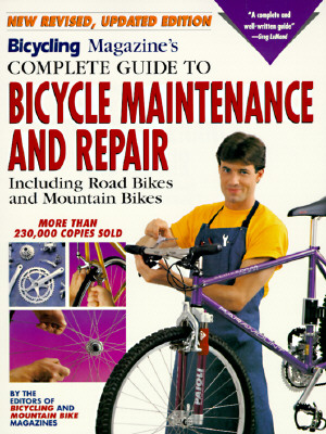 Bicycling Magazines Complete Guide to Bicycle Maintenance and Repair