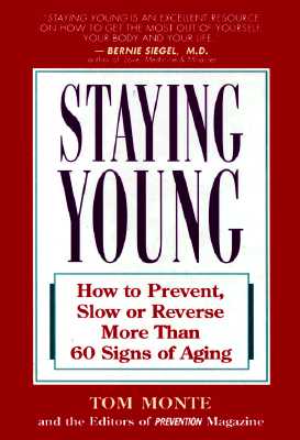 Staying Young: How to Prevent, Slow or Reverse More Than 60 Signs of Aging