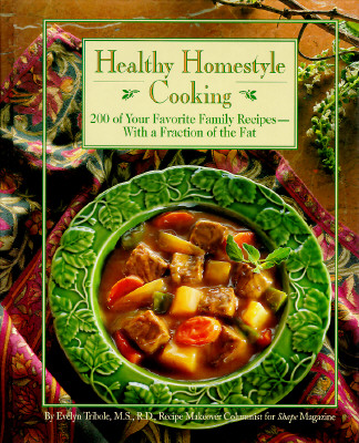 Healthy Homestyle Cooking : 200 of Your Favorite Family Recipes-With a Fraction of the Fat
