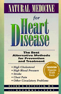 Image for Natural Medicine for Heart Disease: The Best Alternative Methods to Prevent and Treat High Cholesterol, High Blood Pressure, Stroke, Chest Pain, and Other Circulatory Problems