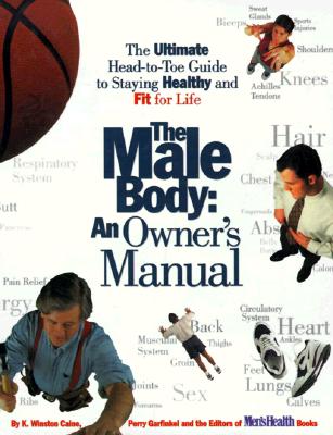 Image for The Male Body: An Owner's Manual: The Ultimate Head-to-Toe Guide to Staying Healthy and Fit for Life