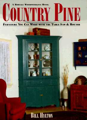 Image for Country Pine: Furniture You Can Make With the Table Saw and Router Country Pine: Furniture You Can Make With the Table Saw and Router