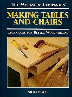 Making Tables and Chairs: Techniques for Better Woodworking (Workshop Companion)