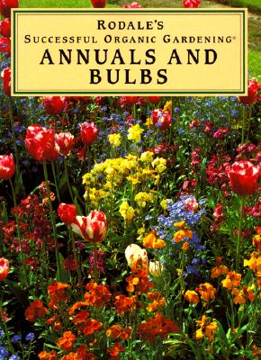 ANNUALS AND BULBS: RODALE'S SUCCESSFUL ORGANIC GARDENING