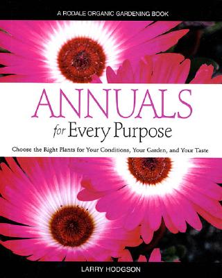 Image for Annuals for Every Purpose: Choose the Right Plants for Your Conditions, Your Garden, and Your Taste (A Rodale Organic Gardening Book)