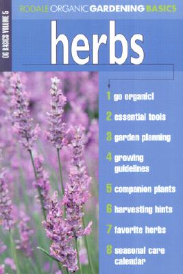 Herbs: Organic Gardening Basics Volume 5 (Rodale Organic Gardening Basics)