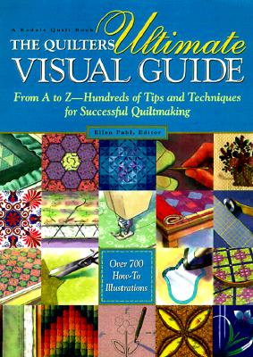Image for The Quilters Ultimate Visual Guide: From A to Z - Hundreds of Tips and Techniques for Successful Quiltmaking