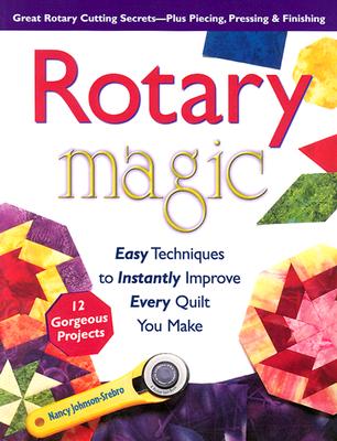 Rotary Magic: Easy Techniques to Instantly Improve Every Quilt You Make (Rodale Home and Garden Books)
