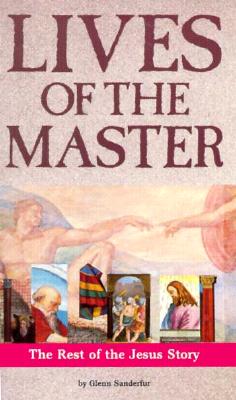 Lives of the Master: The Rest of the Jesus Story (Revised)