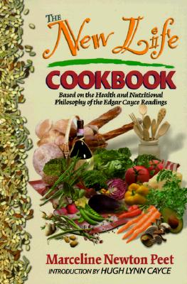 The New Life Cookbook Based on the Health and Nutritional Philosophy of the Edgar Cayce Readings