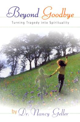 Beyond Goodbye: Turning Tragedy into Spirituality