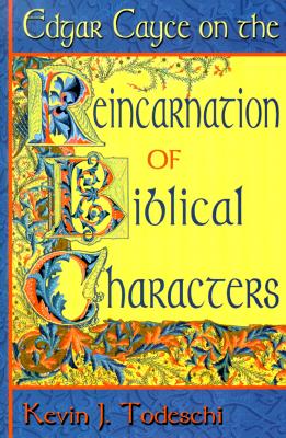 EDGAR CAYCE ON THE REINCARNATION OF BIBLICAL CHARACTERS