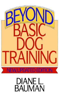 Beyond Basic Dog Training, New, Updated Edition