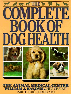 Complete Book of Dog Health: The Animal Medical Center