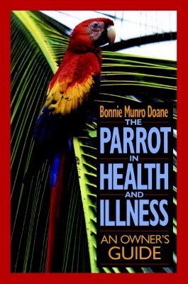 The Parrot in Health and Illness: An Owner's Guide
