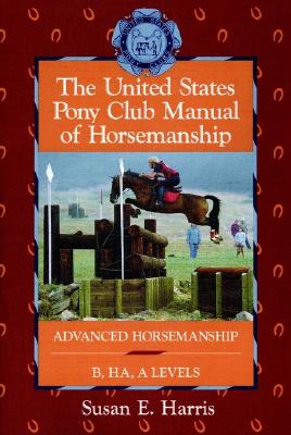 Image for The Unites States Pony Club Manual Of Horsemanship: Advanced Horsemanship B/HA/A Levels